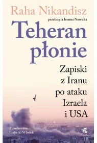 Teheran p�onie. Zapiski z Iranu po ataku Izraela i USA