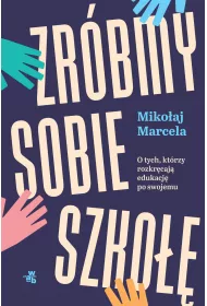 eBook Zrbmy sobie szko. O tych, ktrzy rozkrcaj edukacj po swojemu mobi epub