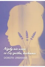 Nigdy nie wiesz, co Ci� spotka, kochanie