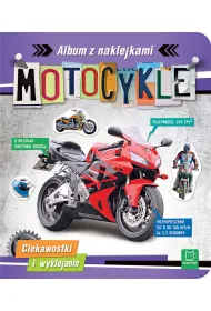 MOTOCYKLE. ALBUM Z NAKLEJKAMI. CIEKAWOSTKI I WYKLEJANIE