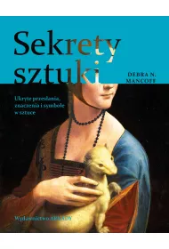 Sekrety sztuki. Ukryte przesania, znaczenia i symbole w sztuce