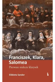 Franciszek, Klara, Salomea. Pierwsze stulecie klarysek