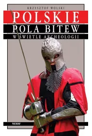 Polskie pola bitew w wietle archeologii