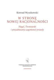 W stron� nowej racjonalno�ci. Hegel, Trentowski i poszukiwania zaginionej prawdy