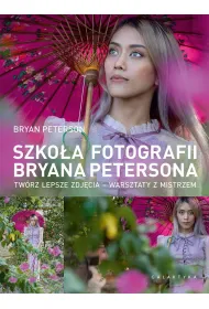 Szko�a fotografii Bryana Petersona. Tw�rz lepsze zdj�cia &ndash; warsztaty z mistrzem