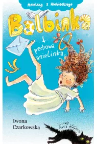 Anielscy z Niebieskiego. Tom 1. Balbinka, pechowa anielinka
