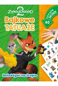 Detektywi na tropie. Bajkowe tatua�e. Disney Zwierzogr�d 2