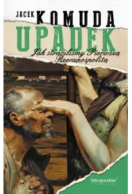 Upadek. Jak stracilimy I Rzeczpospolit