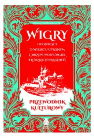 Wigry. Opowieci o miejscu utkanym z drzew, wody, mgie i ludzkich pragnie. Przewodnik kulturowy