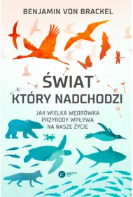 �wiat, kt�ry nadchodzi. Jak wielka w�dr�wka przyrody wp�ywa na nasze �ycie