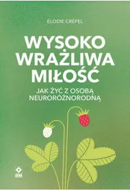 Wysoko wra�liwa mi�o�� Jak �y� z osob� neuror�norodn�