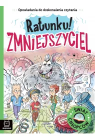 Opowiadania do doskonalenia czytania. wiat chopcw. Ratunku! Zmniejszyciel