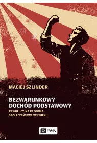 Bezwarunkowy doch�d podstawowy. Rewolucyjna reforma spo�ecze�stwa XXI wieku