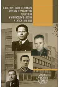 Struktury i kadra kierownicza urz�d�w bezpiecze�stwa publicznego w wojew�dztwie ��dzkim w latach 1945-1956