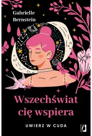 Wszechwiat ci wspiera. Uwierz w cuda
