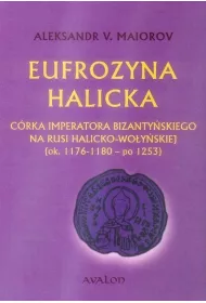 Eufrozyna Halicka C�rka imperatora bizanty�skiego na Rusi Halicko-Wo�y�skiej (ok. 1176-1180 - po 1253)