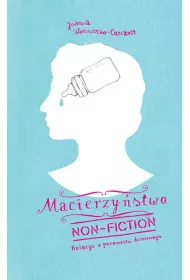 Macierzy�stwo non-fiction. Relacja z przewrotu domowego