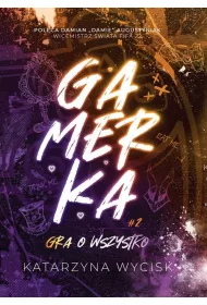 Gra o wszystko. Gamerka. Tom 2