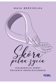 Sk�ra pe�na �ycia. Piel�gnacja sk�ry pacjenta onkologicznego