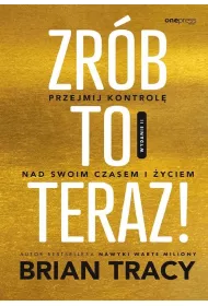 Zrb to teraz! Przejmij kontrol nad swoim czasem