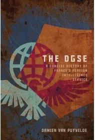 The DGSE. A Concise History of France's Foreign Intelligence Service