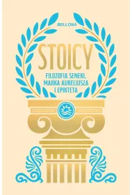 Stoicy. Filozofia Seneki, Marka Aureliusza i Epikteta