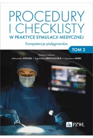Procedury i checklisty w praktyce symulacji medycznej. Kompetencje piel�gniarskie. Tom 2