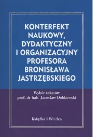 Konterfekt naukowy, dydaktyczny i organizacyjny profesora Bronis�awa Jastrz�bskiego