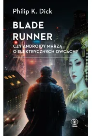 Blade runner. Czy androidy marz� o elektrycznych owcach?