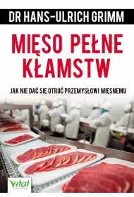 Mi�so pe�ne k�amstw jak nie da� si� otru� przemys�owi mi�snemu