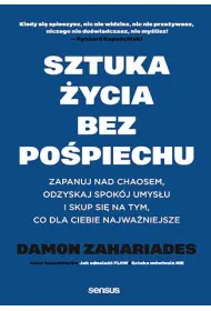Sztuka �ycia bez po�piechu. Zapanuj nad chaosem, odzyskaj spok�j umys�u i skup si� na tym, co dla Ciebie najwa�niejsze