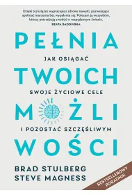 Pe�nia twoich mo�liwo�ci. Jak osi�ga� swoje �yciowe cele i pozosta� szcz�liwym