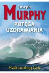 Myli ksztatuj ycie. Potga uzdrawiania
