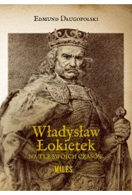 W�adys�aw �okietek na tle swoich czas�w