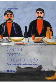 Czarna cerata Pirosmaniego. �ycie i tw�rczo�� gruzi�skiego artysty
