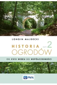 Historia ogrod�w. Tom 2. Od XVIII wieku do wsp�czesno�ci