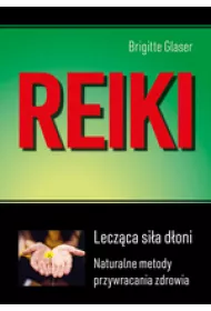 Reiki. Lecz�ca si�a d�oni. Naturalne metody przywracania zdrowia