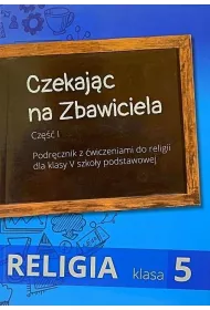 Czekajc na Zbawiciela. Podrcznik z wiczeniami do religii dla klasy V szkoy podstawowej. Cz I + II