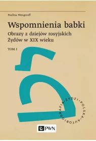 Wspomnienia babki. Obrazy z dziejw rosyjskich ydw w XIX wieku. Tom 1