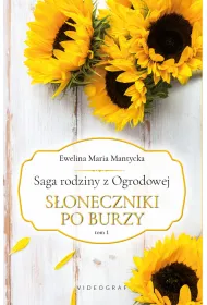 S�oneczniki po burzy. Saga rodziny z Ogrodowej. Tom 1