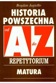 Historia powszechna od A do Z. Repetytorium. Matura