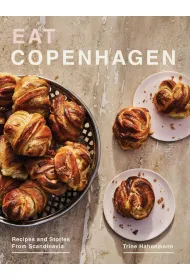 Eat Copenhagen. Recipes and Stories From Scandinavia