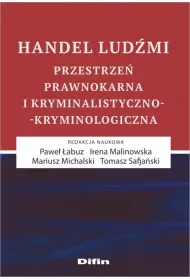 Handel ludmi. Przestrze prawnokarna i kryminalistyczno-kryminologiczna