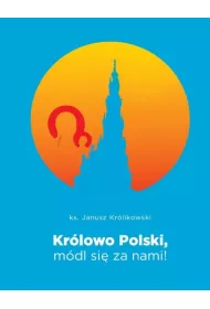 Kr�lowo Polski, m�dl si� za nami
