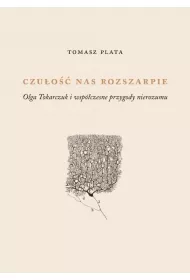 Czu�o�� nas rozszarpie. Olga Tokarczuk i wsp�czesne przygody nierozumu