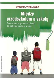 MIEDZY PRZEDSZKOLEM A SZKOLA ROZWAZANIA I GOTOWOSCI