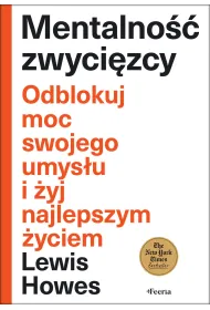Mentalno�� zwyci�zcy. Odblokuj moc swojego umys�u i �yj najlepszym �yciem