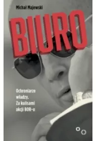 Biuro. Ochroniarze w�adzy. Za kulisami akcji BOR-u * *