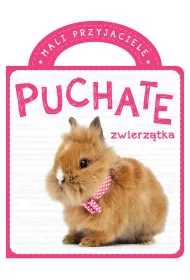 Mali przyjaciele. Puchate zwierz�tka
