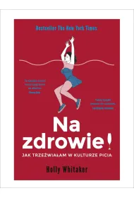 Na zdrowie! Jak trze�wia�am w kulturze picia